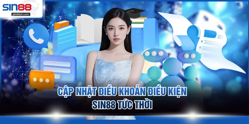 Cập nhật điều khoản điều kiện SIN88 tức thời