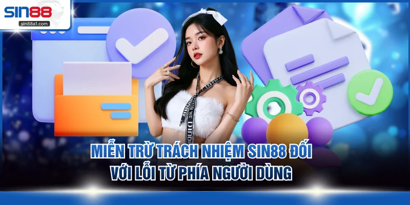 Miễn trừ trách nhiệm SIN88 đối với lỗi từ phía người dùng