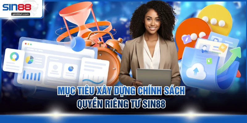 Mục tiêu xây dựng chính sách quyền riêng tư SIN88
