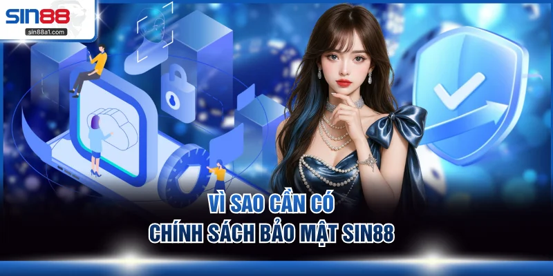 Vì sao cần có chính sách bảo mật SIN88